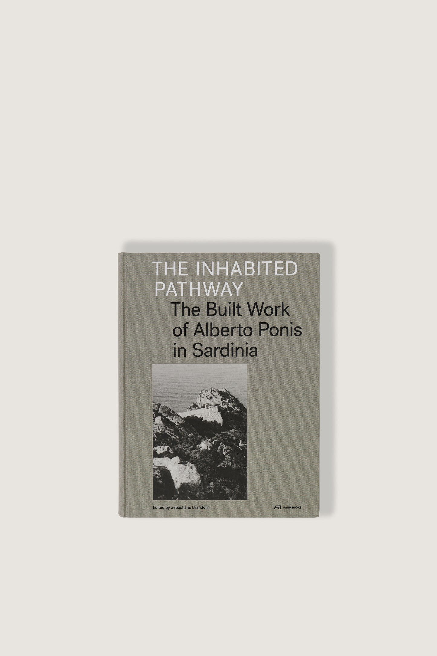 BOOK "THE INHABITED PATHWAY : THE BUILT WORK OF ALBERTO PONIS IN SARDINIA"